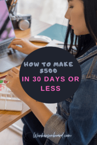 How to Make $500 in 30 days or less